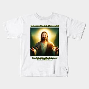 "Blessed are the merciful, for they will be shown mercy" - Jesus Kids T-Shirt